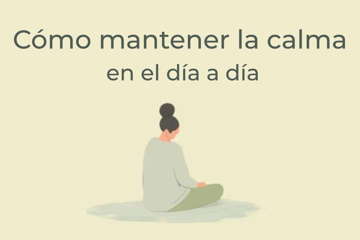 cómo mantener la calma en el día a día con una actitud más serena