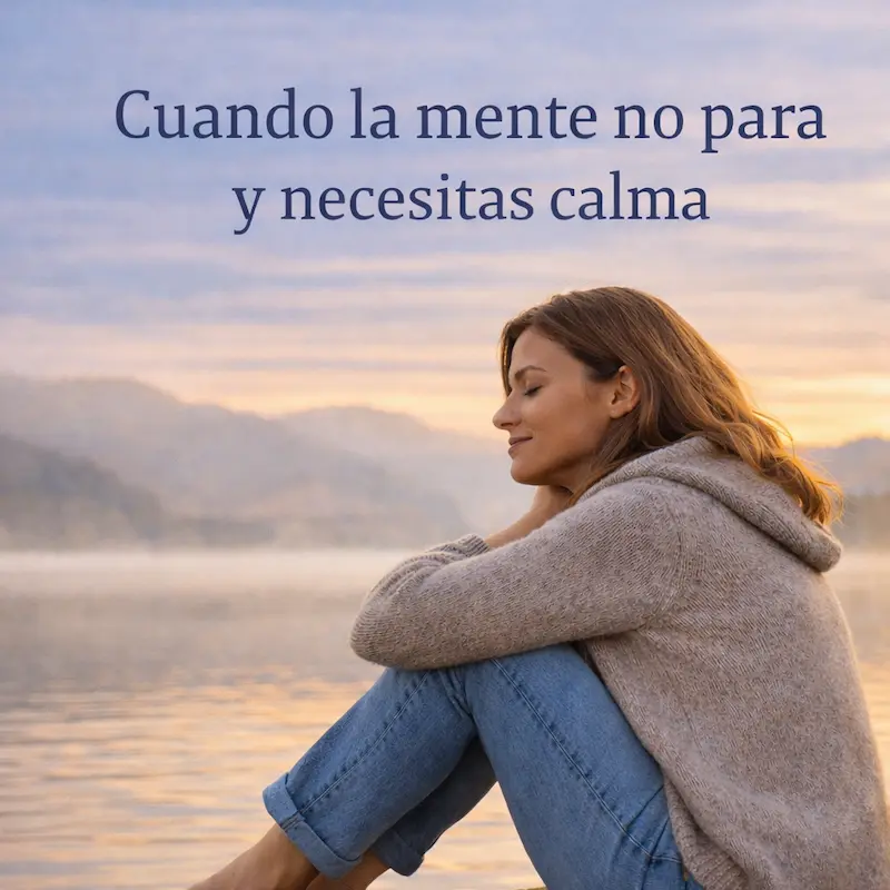 cuando la mente no para y buscas calma de forma suave