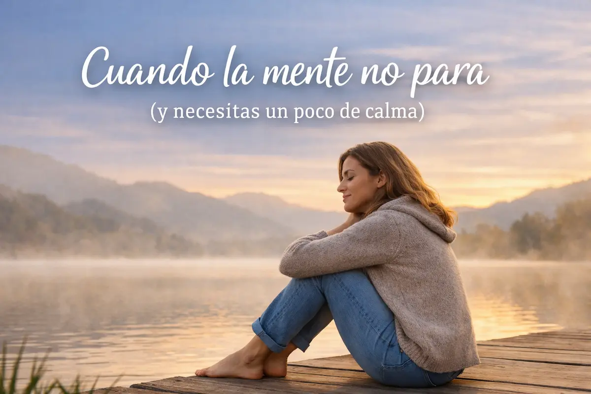 cuando la mente no para y necesitas encontrar calma de forma suave