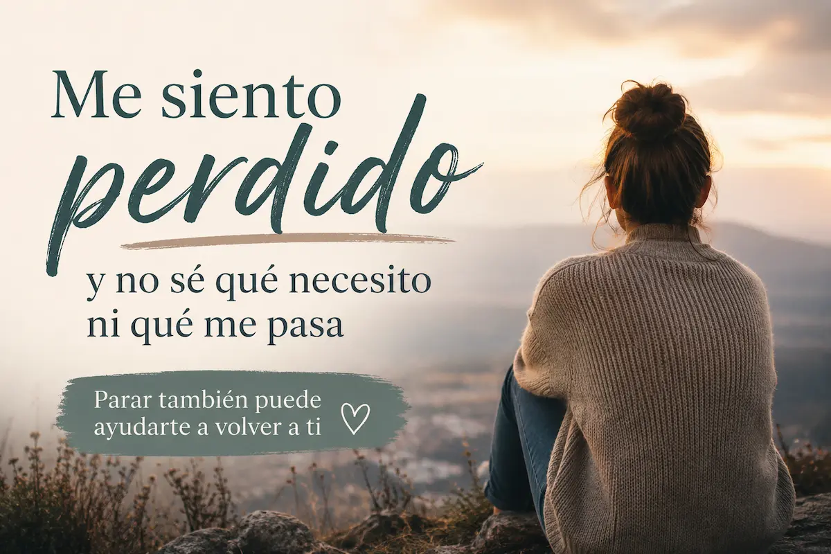 Me siento perdido y no sé qué necesito ni qué me pasa