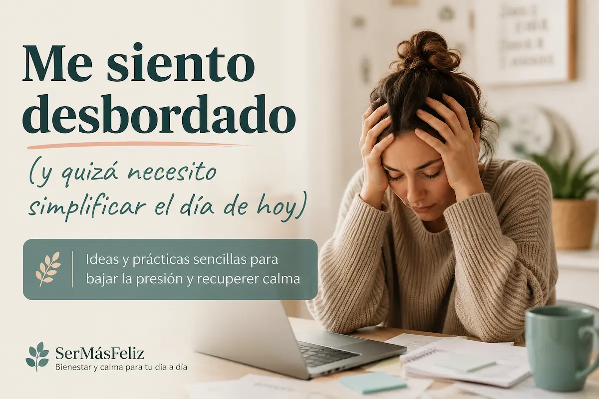 Me siento desbordado y necesito simplificar el día de hoy para recuperar un poco de calma.